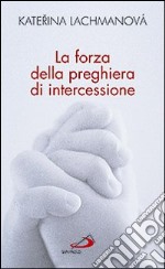 La Forza della preghiera di intercessione libro