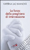 La Forza della preghiera di intercessione libro di Lachmanova Katerina