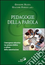 Pedagogie della parola. L'emergenza educativa, tra universo biblico e cultura della comunicazione libro