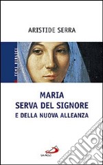 Maria serva del Signore e della nuova alleanza libro