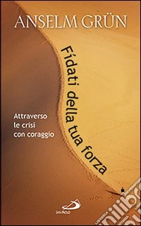 Fidati della tua forza. Attraverso le crisi con coraggio libro