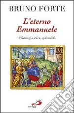 L'eterno Emmanuele. Cristologia, etica, spiritualità libro