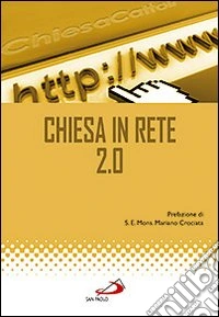 Chiesa in rete 2.0. Atti del Convegno nazionale (Roma, 19-20 gennaio 2009) libro
