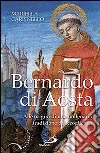 Bernardo di Aosta. Alle origini di una millenaria tradizione di accoglienza libro
