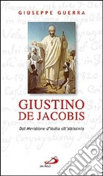 Giustino De Jacobis. Dal meridione d'Italia all'Abissinia libro