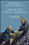 La fede che vince il mondo. L'annuncio di Cristo nel mondo d'oggi libro