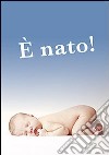 È nato! libro