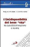 L'(in)disponibilità del bene «vita» tra autodeterminazione e norma libro