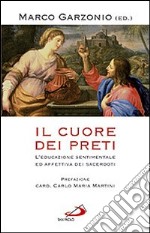 Il cuore dei preti. L'educazione sentimentale ed affettiva dei sacerdoti libro