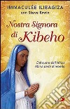 Nostra Signora di Kibeho. Dal cuore dell'Africa Maria parla al mondo libro