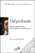 Dal profondo. Posso scrivere di Cristo solo narrando la mia esperienza libro