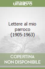 Lettere al mio parroco (1905-1963) libro