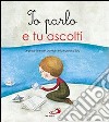 Io parlo e tu ascolti. Le preghiere dei bambini a la parola di Dio. Ediz. illustrata libro