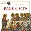 Pane di vita. Il segno dell'amicizia e del dono nell'arte che racconta l'Eucaristia. Ediz. illustrata libro