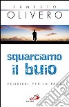 Squarciamo il buio. Pensieri per la pace libro