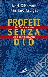 Profeti senza Dio. Anche la scienza ha i suoi sacerdoti libro