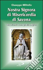 Nostra Signora di Misericordia di Savona. «Misericordia e non giustizia, Figlio!»