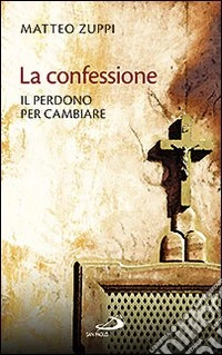 La confessione. Il perdono per cambiare