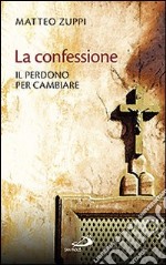 La confessione. Il perdono per cambiare libro