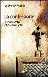 La confessione. Il perdono per cambiare libro