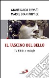 Il fascino del bello. Tra Bibbia e teologia libro