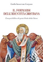 Il formarsi dell'identità cristiana. L'esegesi biblica dei primi Padri della Chiesa libro