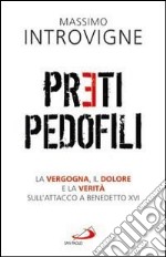 Preti pedofili. La vergogna, il dolore e la verità sull'attacco a Benedetto XVI libro