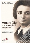 Amare Dio con la semplicità dei piccoli. Vita e spiritualità della serva di Dio Rachelina Ambrosini libro