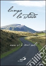 Lungo la strada. Non si è mai soli libro