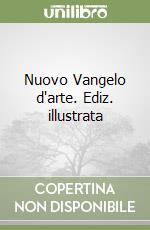 Nuovo Vangelo d'arte. Ediz. illustrata