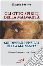 Gli otto spiriti della malvagità-Sui diversi pensieri della malvagità. Testo greco a fronte libro