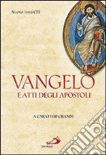 Vangelo e Atti degli Apostoli. Ediz. a caratteri grandi libro