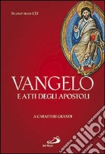 Vangelo e Atti degli Apostoli. Ediz. a caratteri grandi libro