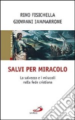 Salvi per miracolo. La salvezza e i miracoli nella fede cristiana libro