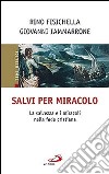 Salvi per miracolo. La salvezza e i miracoli nella fede cristiana libro