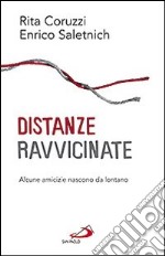 Distanze ravvicinate. Alcune amicizie nascono da lontano libro