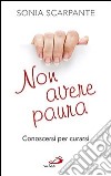 Non avere paura. Conoscersi per curarsi libro