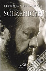 Solzenicyn. La prima grande biografia di Alexandre Soljenitzyne