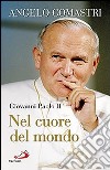 Giovanni Paolo II. Nel cuore del mondo libro