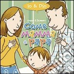 Come mamma e papà. Io & Dio. Ediz. illustrata libro