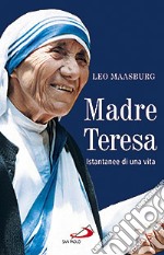 Madre Teresa. Istantanee di una vita libro