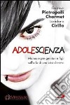 AdoleScienza. Manuale per genitori e figli sull'orlo di una crisi di nervi libro