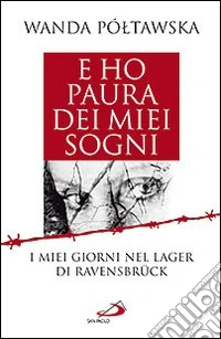 E ho paura dei miei sogni. I miei giorni nel lager di Ravensbrück