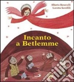 Incanto a Betlemme. Ediz. illustrata libro