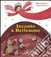 Incanto a Betlemme. Ediz. illustrata libro