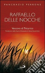 Raffaello Delle Nocche. Vescovo di Tricarico. Fondatore delle suore discepole di Gesù eucaristico