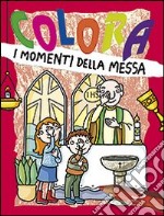 Colora i momenti della messa. Ediz. illustrata libro