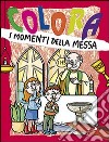 Colora i momenti della messa. Ediz. illustrata libro di Formica Paola