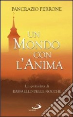 Un mondo con l'anima. La spiritualità di Raffaello Delle Nocche