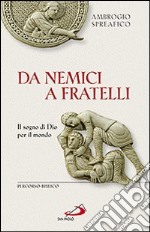 Da nemici a fratelli. Il sogno di Dio per il mondo. Percorso biblico libro